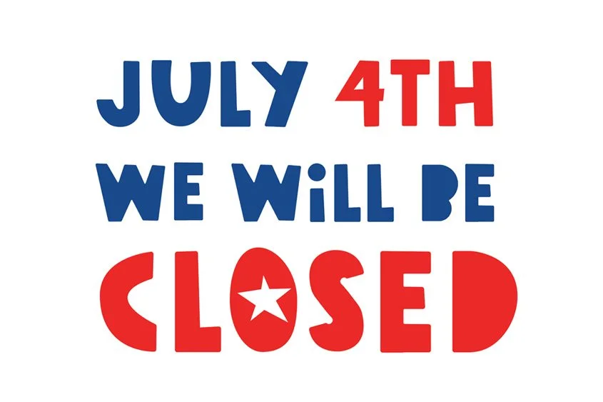 CLOSED July 4th
