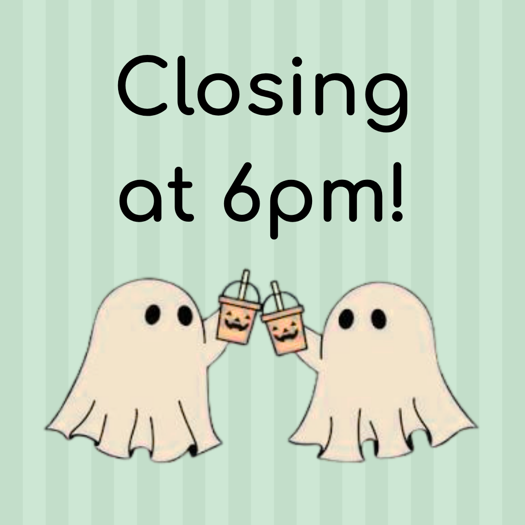 Closing at 6pm for Halloween