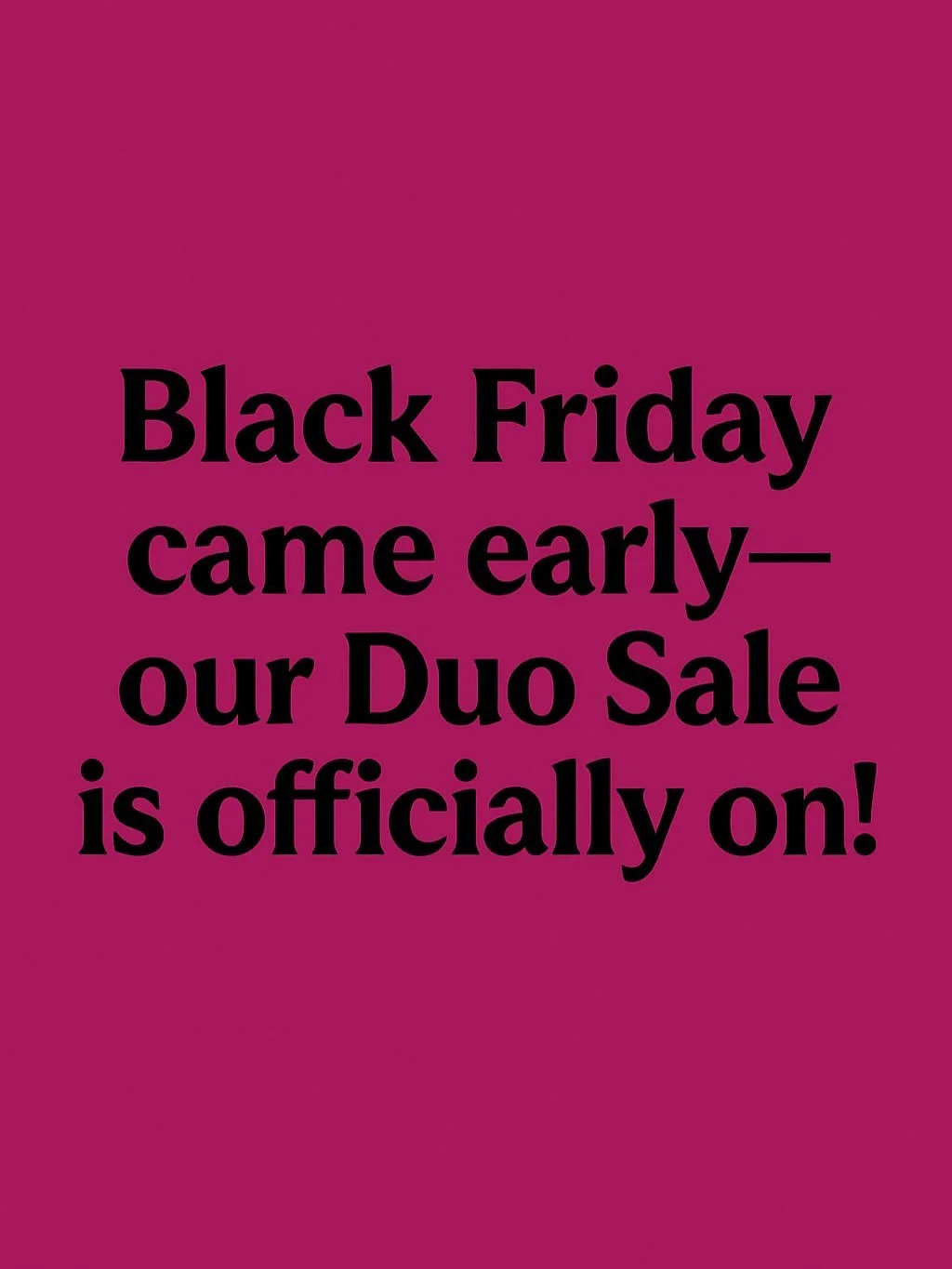 Double the fun, double the deal 💕 

Duo Sale is ON&mdash;grab your faves for just $22 each while supplies last!