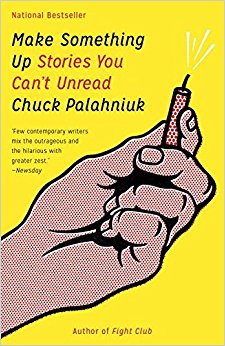 8. Make Something Up- Stories You Can’t Unread written by Chuck Palahniuk.jpg