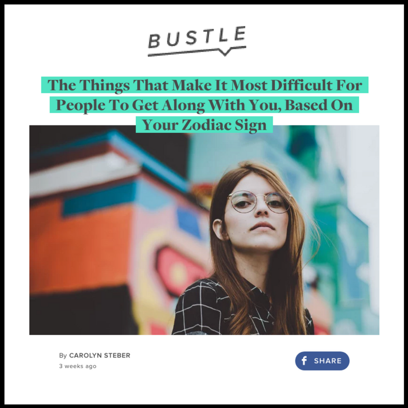 BUSTLE | The Things that Make it Most Difficult for People to get Along with you, Based on your Zodiac Sign (Copy)