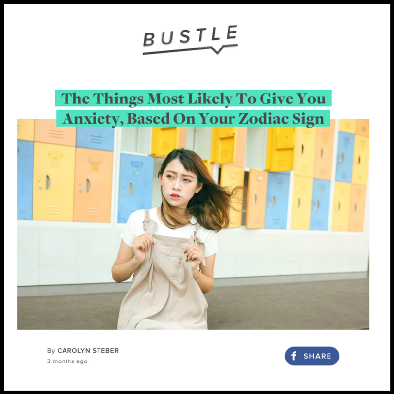 BUSTLE | The Things Most Likely to Give you Anxiety, Based on your Zodiac Sign (Copy)