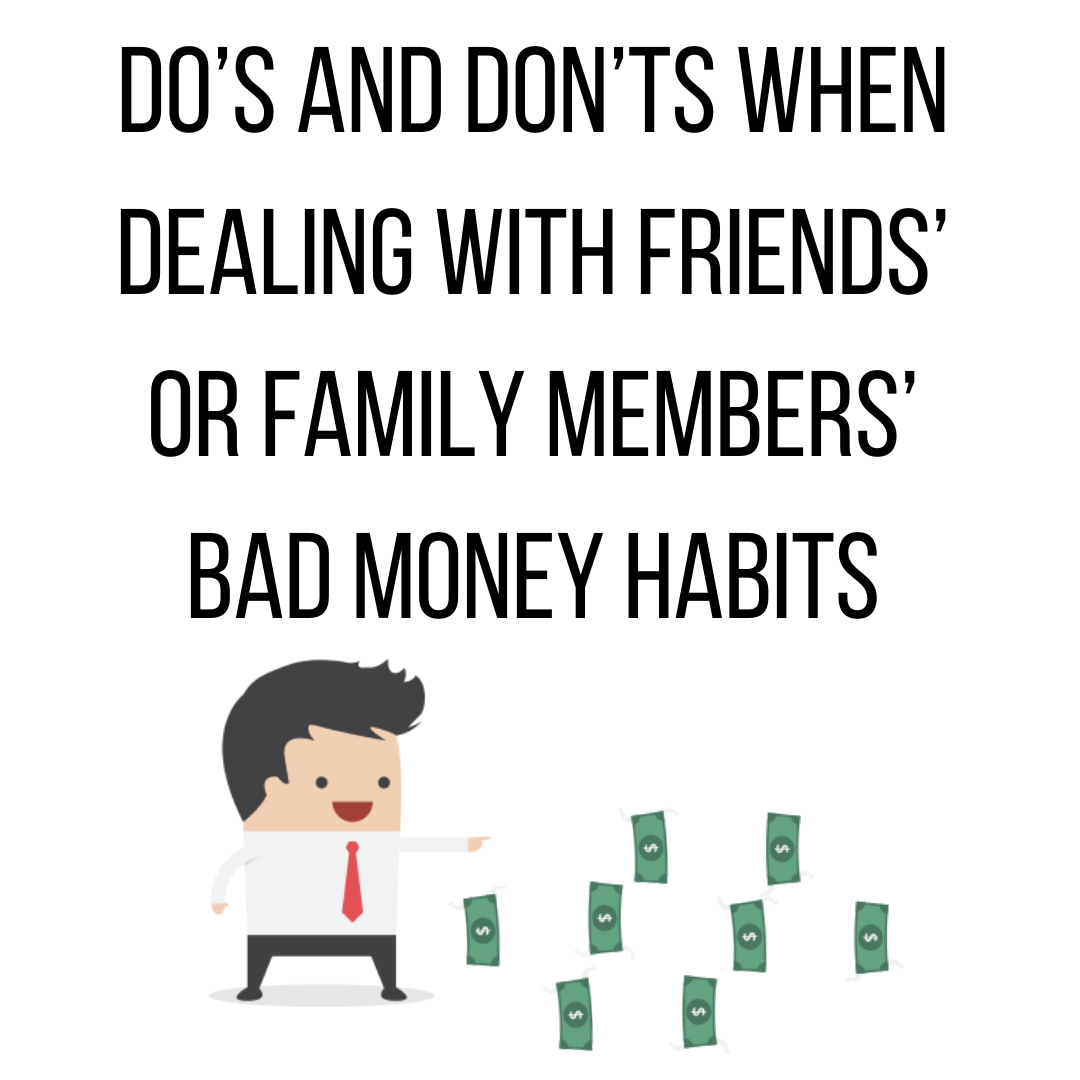 Do’s and Don’ts When Dealing With Friends’ or Family Members’ Bad Money Habits