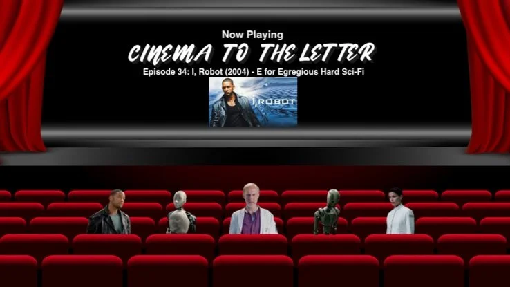 Cinema To The Letter: I, Robot (2004) (E for Egregious Hard Sci-Fi)