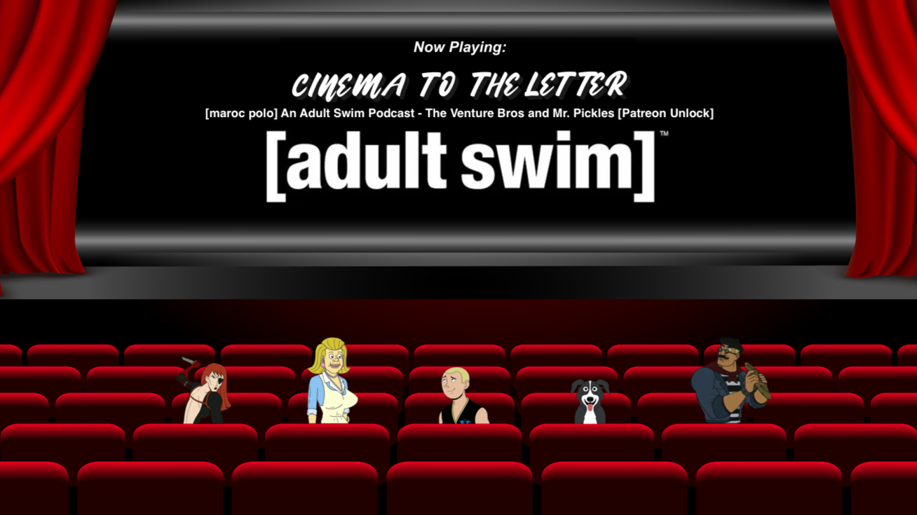 Cinema To The Letter: [marco polo] An Adult Swim Podcast - The Venture Bros and Mr. Pickles (Patreon Unlock)