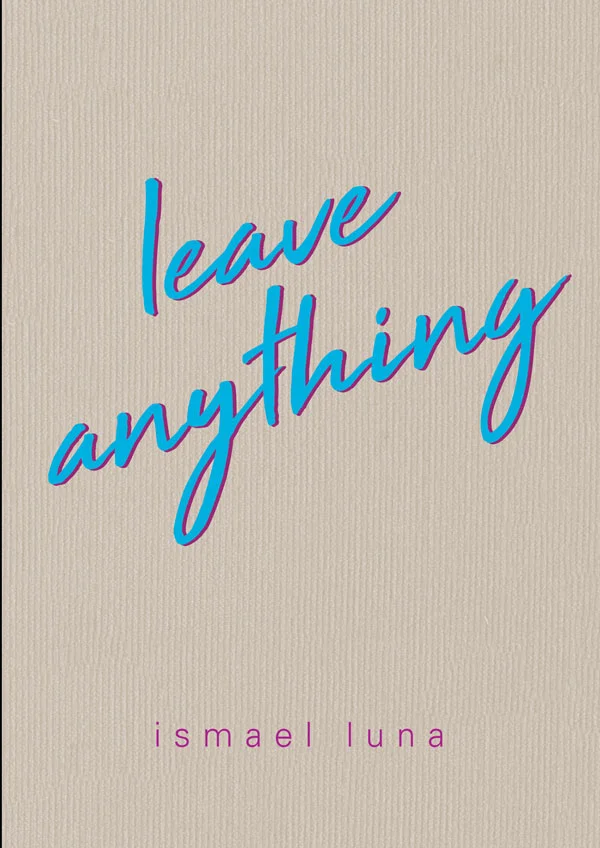 leave anything - ismael luna