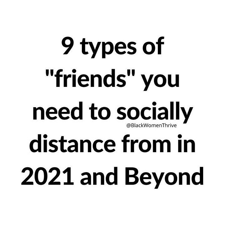 We may be halfway through 2021, but this advice is still on point. However, it's just as important to be sure you're not one of these &quot;friends&quot; to someone else.
.
.
.
.
#friends #whataboutyourfriends #selflove #selfcare #blackempowerment #b