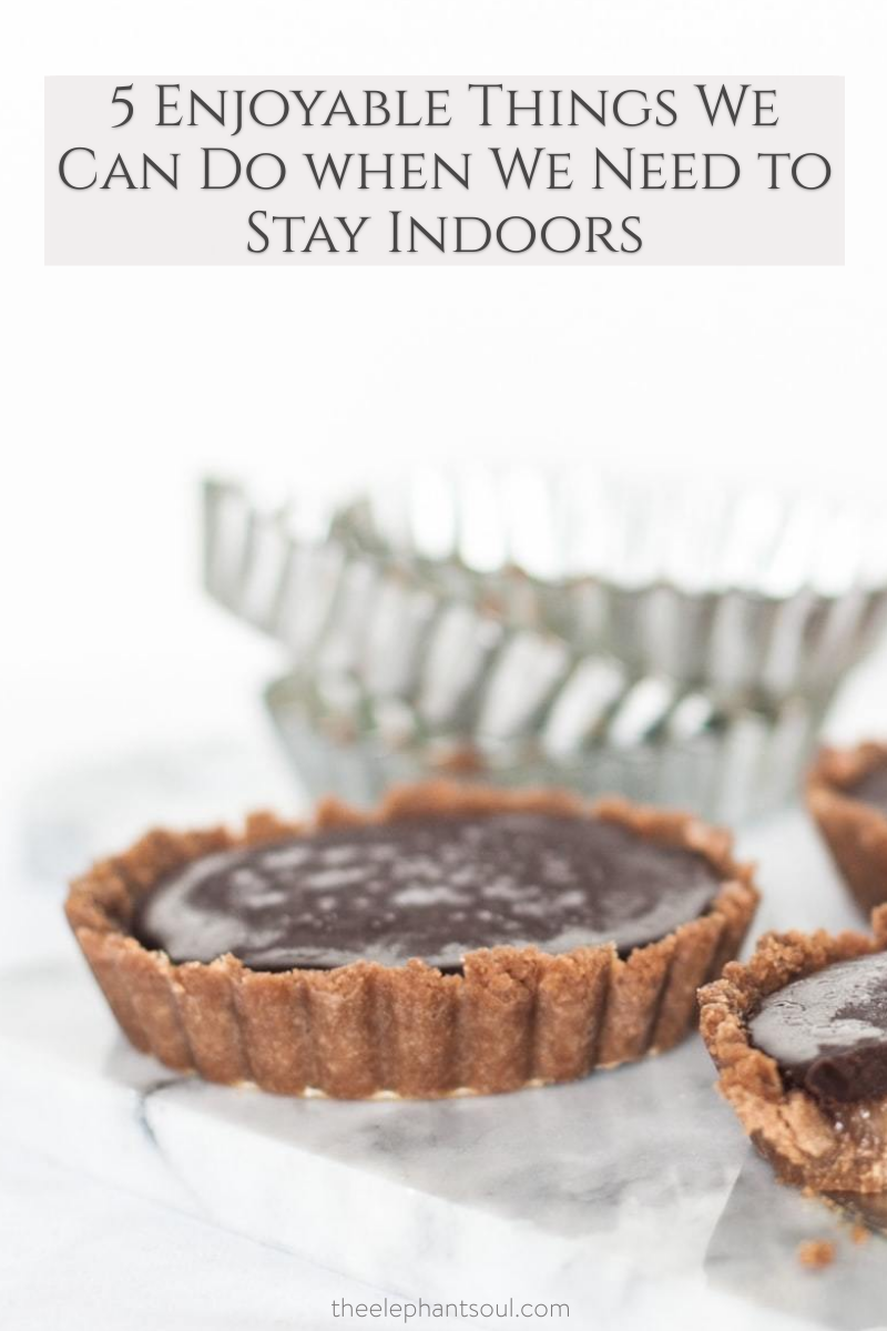 5 Enjoyable Things to Do when You Need to Stay Indoors