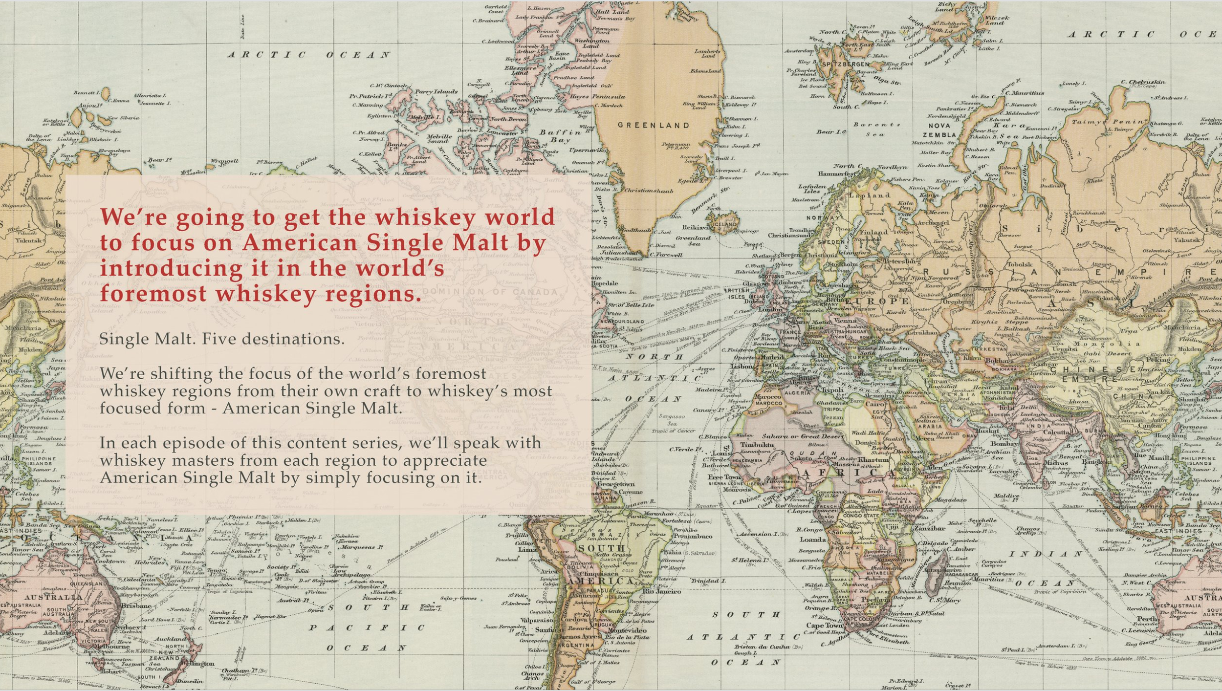  We start with an episodic series called, “A Single Journey” where we travel to the world’s whiskey regions – Scotland, Ireland, Japan, Canada and Kentucky – to discover what makes each of their whiskeys unique, and how Clermont Steep American Single