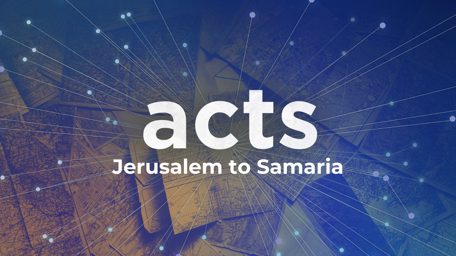 Acts: Jerusalem To Samaria