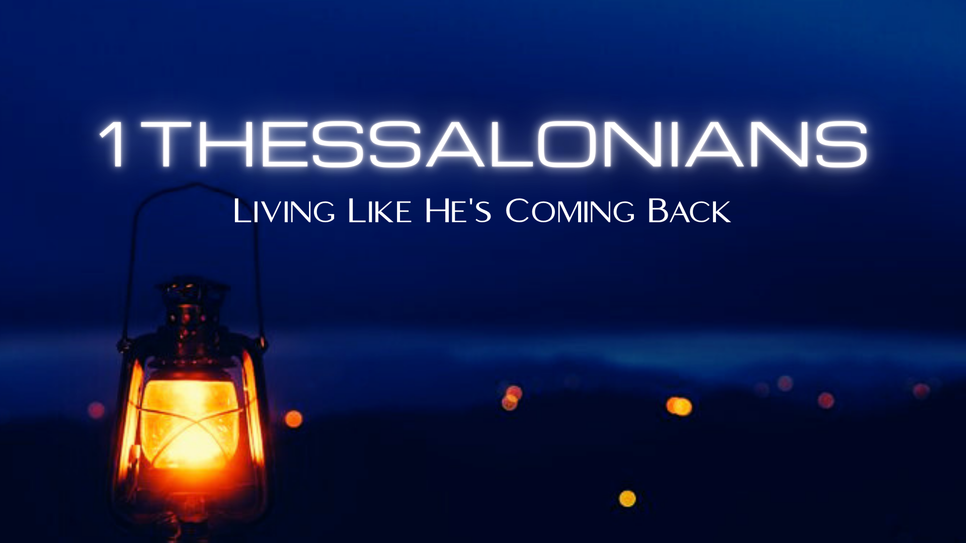 1st Thessalonians: Live Like He Is Coming Back