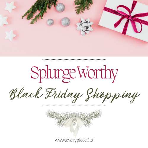 Splurge Worthy Black Friday Shopping