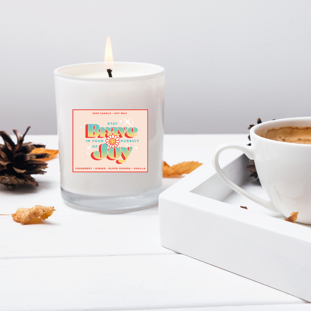 Stay Brave in Your Pursuit of Joy Candle