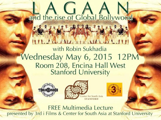 LAGAAN AT STANFORD: THE RISE OF GLOBAL BOLLYWOOD – MAY 6, 2015