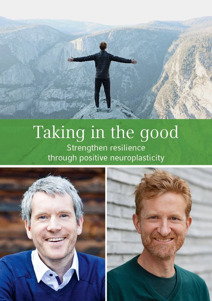 TAKING IN THE GOOD – developing inner resources through Positive Neuroplasticity