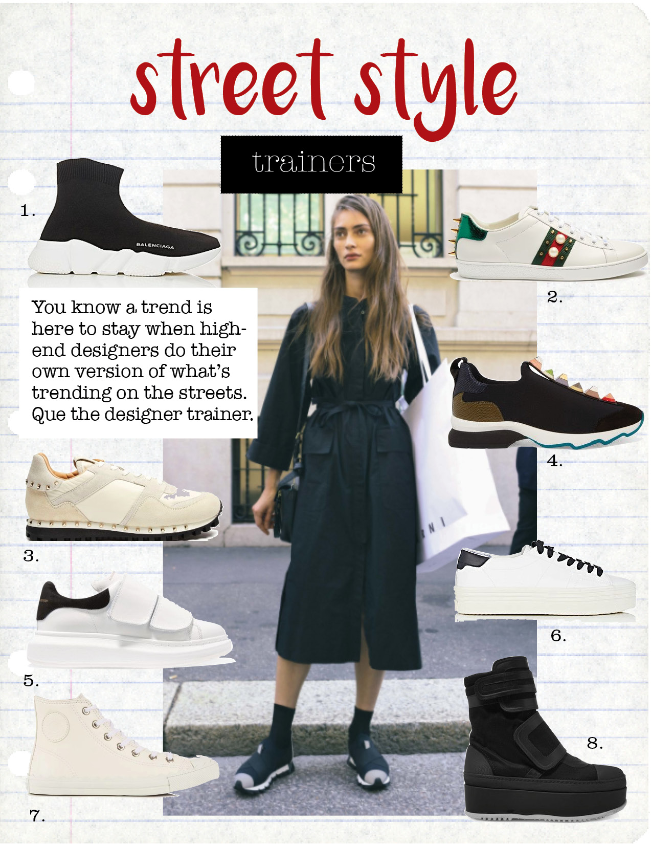 1. Balenciaga knit high-top sneakers, $545, barneys.com 2. gucci new ace stud-embroidered leather trainers, $537, matchesfashion.com 3. valentino rockrunner suede-panelled trainers, $656, matchesfashionfashion.com 4. fendi embellished suede and leather trimmed noeprene sneakers, $900, net-a-porter.com 5. alexander mcqueen leather and suede exaggerated-sole sneakers, $575, net-a-porter.com 6. saint laurent court classic leather platform sneakers, $595, barneys.com 7. chloe kyle high-top leather trainers, $437, matchesfashion.com 8. marni leather trimmed twill platform sneakers, $1130, net-a-porter.com