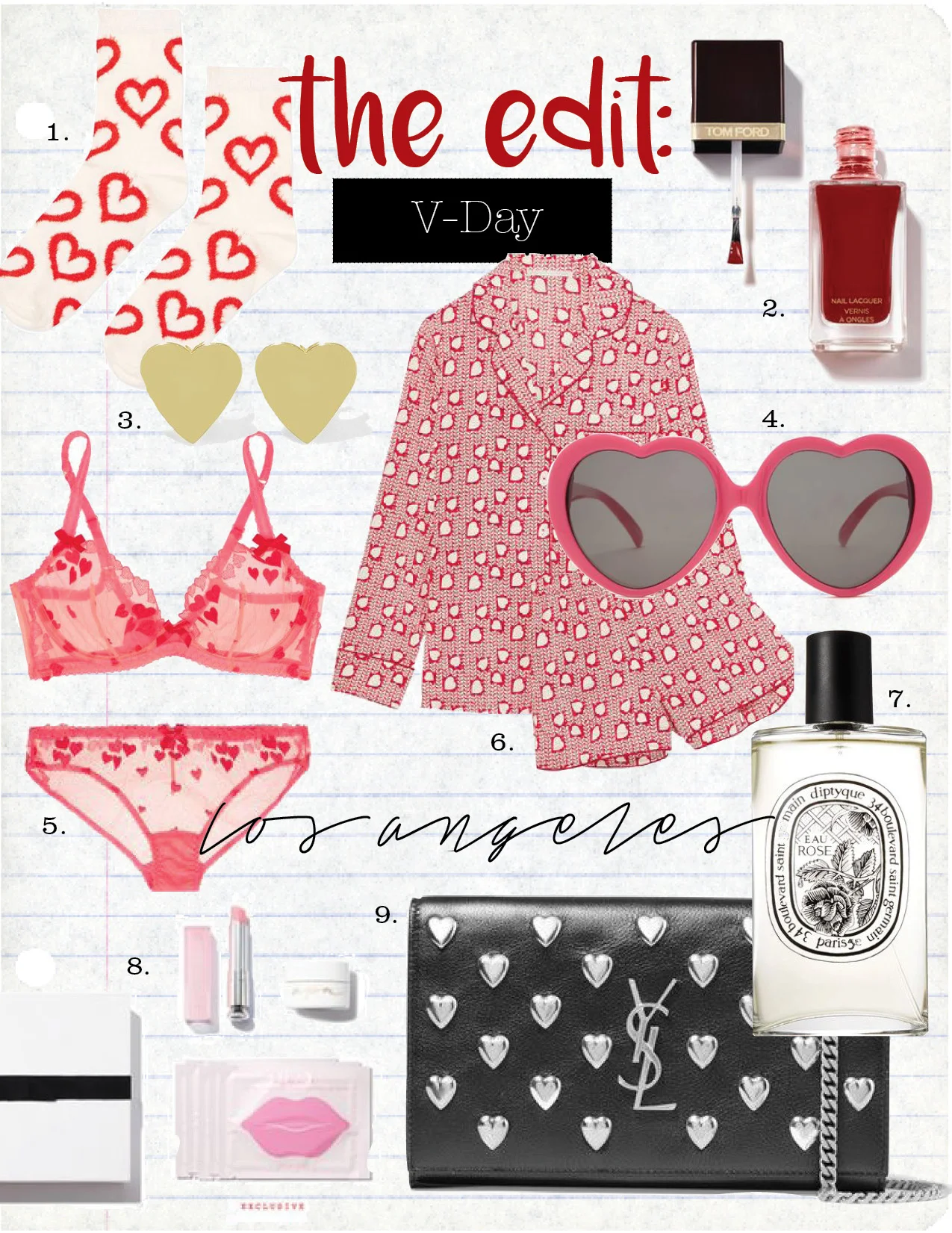 1. topshop fluffy heart ankle socks, $6, t opshop.com 2. tom ford nail lacquer-smoke red, $36, violetgrey.com 3. jennifer meyer heart 18karat gold earrings, $350, net-a-porter.com 4. heart-shaped sunglasses, $5, forever21.com 5. agent provocateur cupid heart-embroidered stretch-tulle bra, $165, net-a-porter.com 5. agent provocateur cupid heart-embroidered stretch-tulle briefs, $130, net-a-porter.com 6. stella mccartney poppy printed stretch-silk crepe pajama set, $425, net-a-porter.com 7. diptyque eau rose eau de toilette, $98, net-a-porter.com 8. the kissing kit, $75, violetgrey.com 9. saint laurent monogramme studded leather shoulder bag, $1650, net-a-porter.com