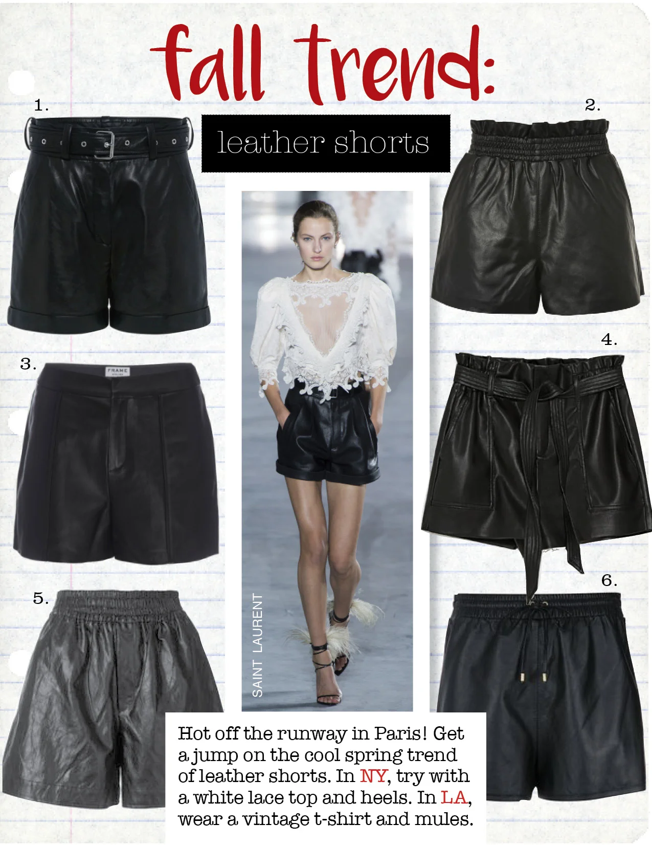 1. iro indig leather belted shorts, $730, ifchic.com 2. topshop pu paperbag shorts, $68, topshop.com 3. frame culotte leather short, $525, frame-store.com 4. zara leather paper bag bermuda shorts, $29, zara.com 5. golden goose deluxe brand crackle faux leather shorts, $415, farfetch.com 6. nk drawstring shorts, $947, farfetch.com