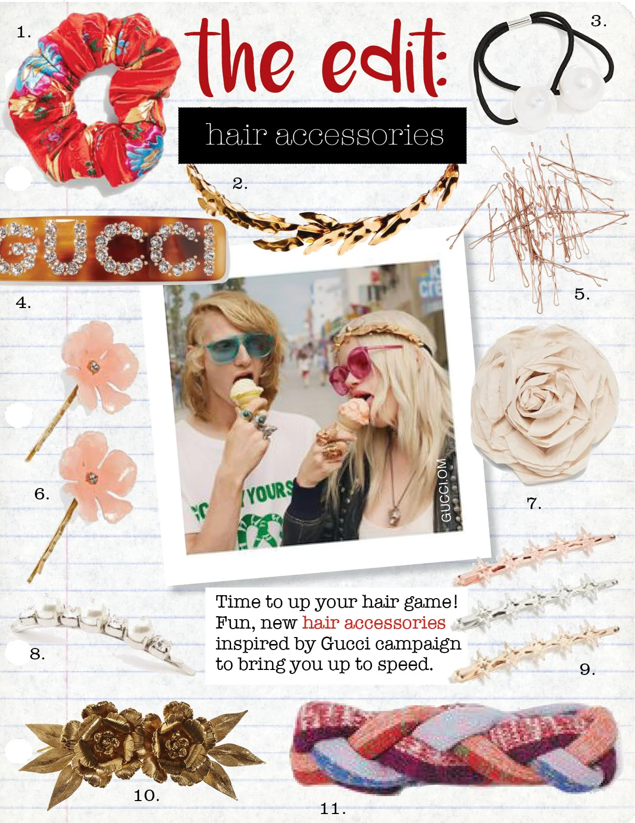 1. topshop jacquard scrunchie, $12, us.topshop.com 2. jennifer behr sabrina circlet, $475, jenniferbehr.com 3. kitsch imitation pearl hair tie set, $15, shopbop.com 4. gucci crystal-embellished resin hairclip, $400, net-a-porter.com 5. 30-pack hairpins, $3, hm.com 6. jennifer behr buttercup bobby pins, $165, jenniferbehr.com 7. zara flower hair clip, $14, zara.com 8. simone rocha faux-pearl and crystal hair clip, $157, matchesfashion.com 9. kitsch starburst bobby pin set, $15, shopbop.com 10. jennifer behr rowena barrette, $165, jenniferbehr.com 11. gucci metallic braided wool-blend headband, $395, net-a-porter.com