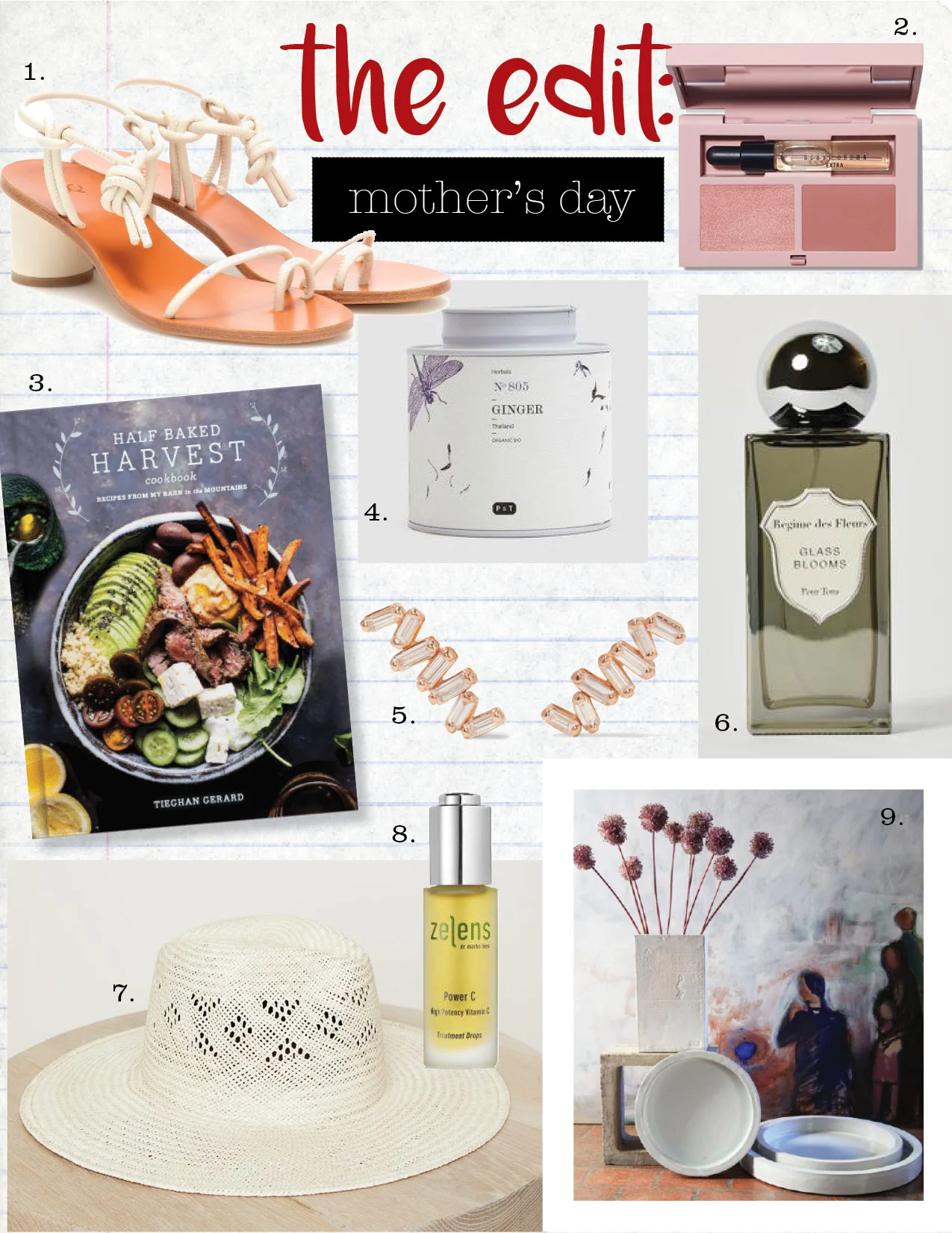 1. loq xavi leather sandal, $350, garmentory.com 2. Ulla Johnson x bobbi brown cheek palette, $40, bobbibrowncosmetics.com 3. half baked harvest cookbook, $20, halfbakedharvest.com 4. paper & tea ginger tea caddy, $23, needsupply.com 5. suzanne kalan 18k rose gold diamond earrings, $1100, net-a-porter.com 6. regime des fleurs glass blooms perfume, $205, regimedesfleurs.com 7. jennikayne palms hat, $225, jennikayne.com 8. zelens power c vit c treatment drops, $210, cosbar.com 9. carter studio cermanic bar butler tray, $450-$1185, nickeykehoe.com