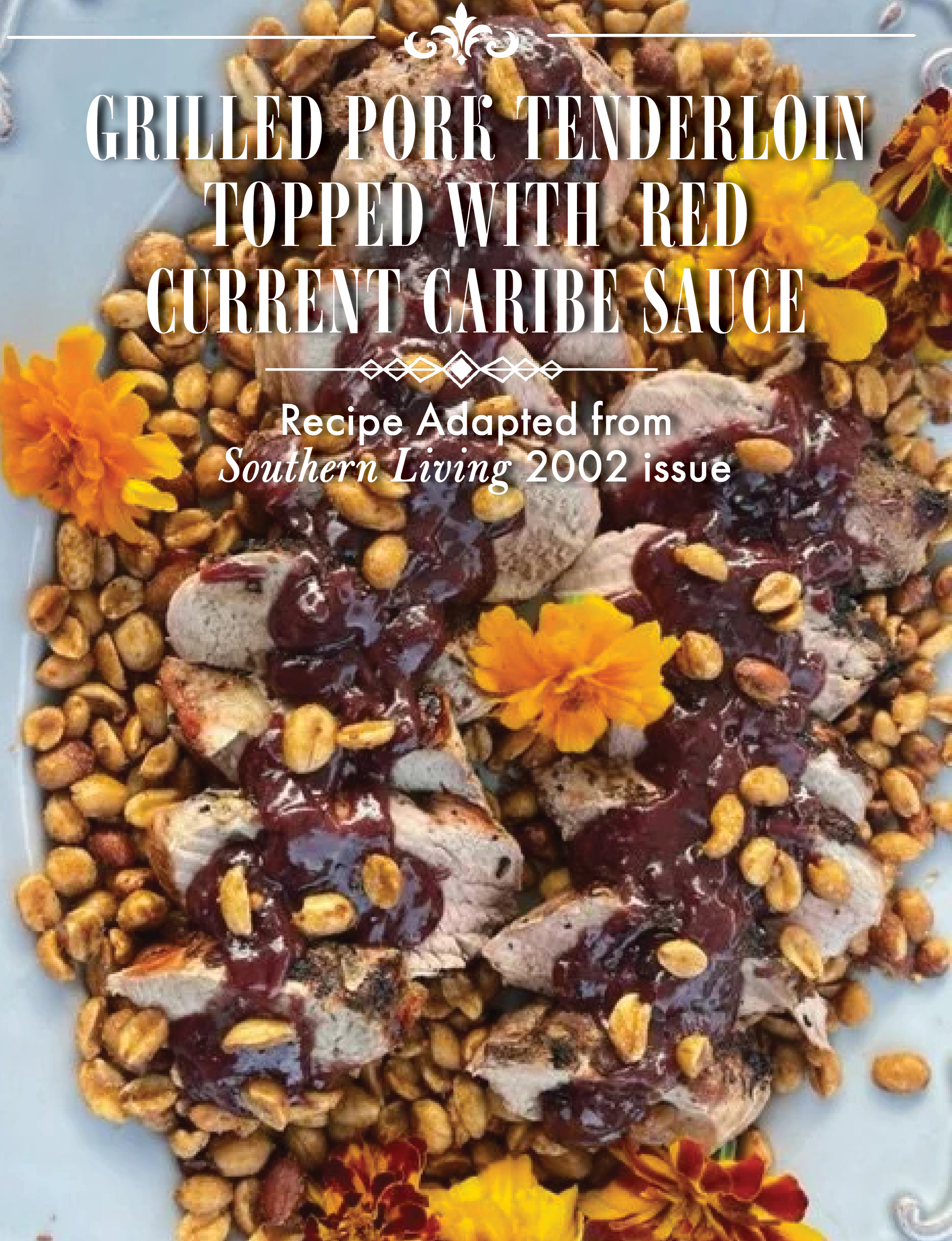 Grilled Pork Tenderloin Topped with Red Current Caribe Sauce  Recipe Adapted from Southern Living 2002 issue