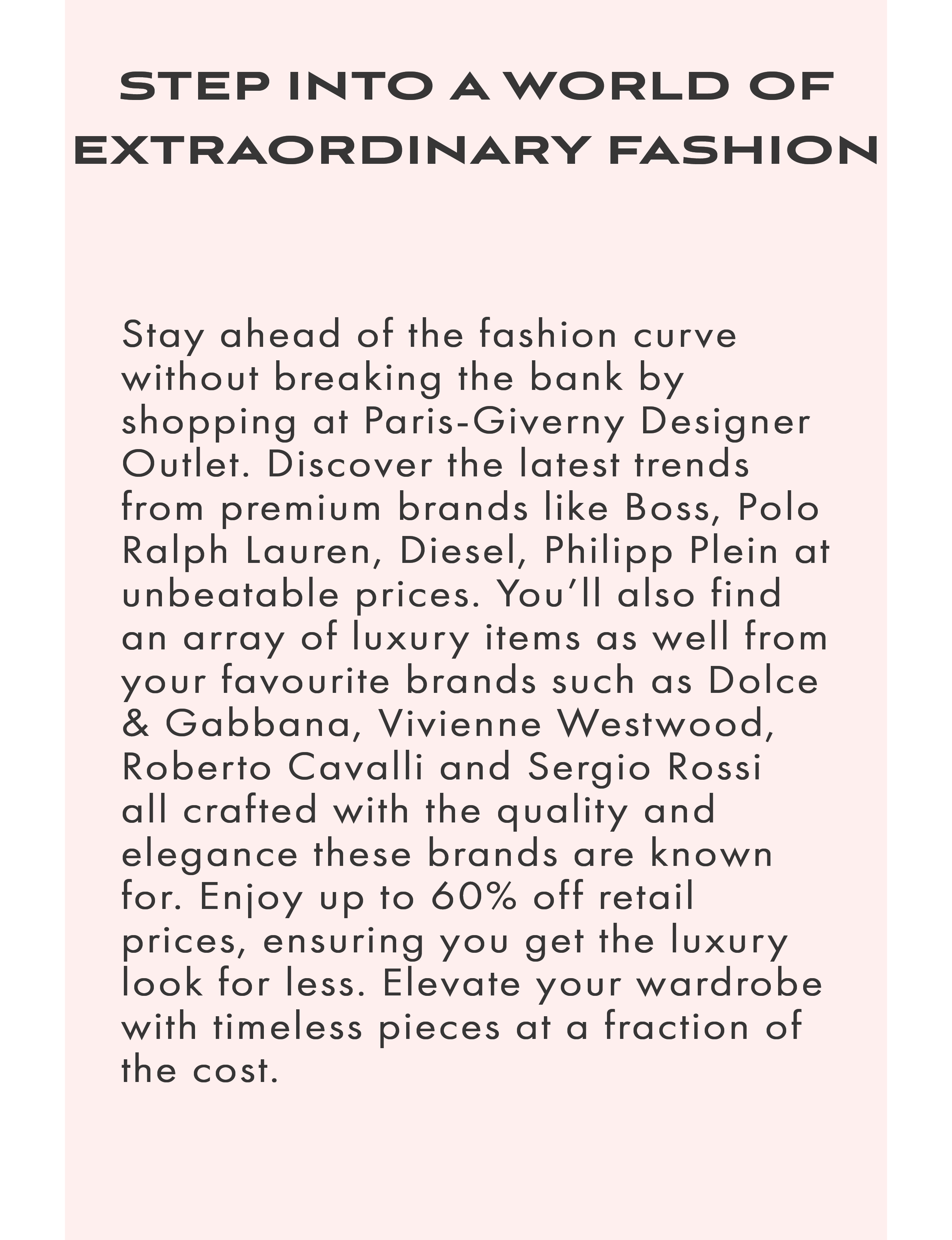 STEP INTO A WORLD OF EXTRAORDINARY FASHION
