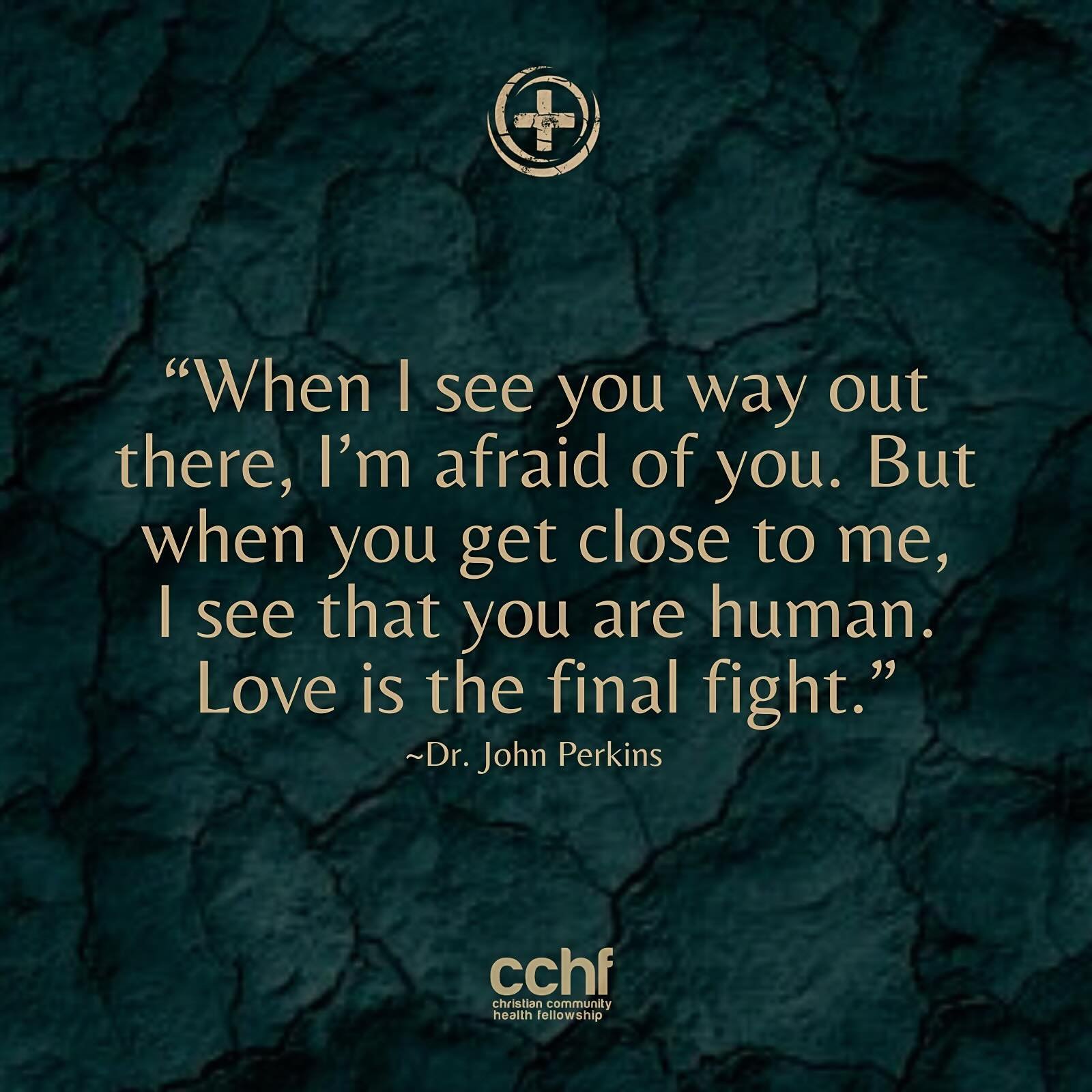 Let&rsquo;s not forsake nor forget the foundations of this CCHF movement that Dr. John Perkins and many others laid. In a time when many seek to divide, stir up anger and hatred, let us be reminded that love conquers all. Let us listen, come close to