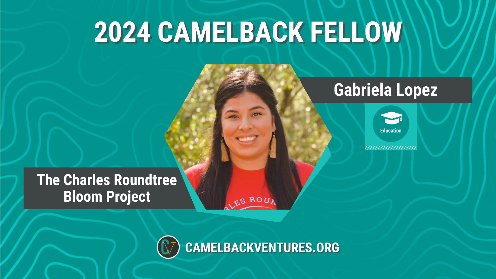 2024 Camelback Education Fellow Gabriela Lopez, Program Director of The Charles Roundtree Bloom Project