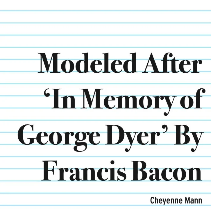 Modeled After ‘In Memory of George Dyer’ by Francis Bacon
