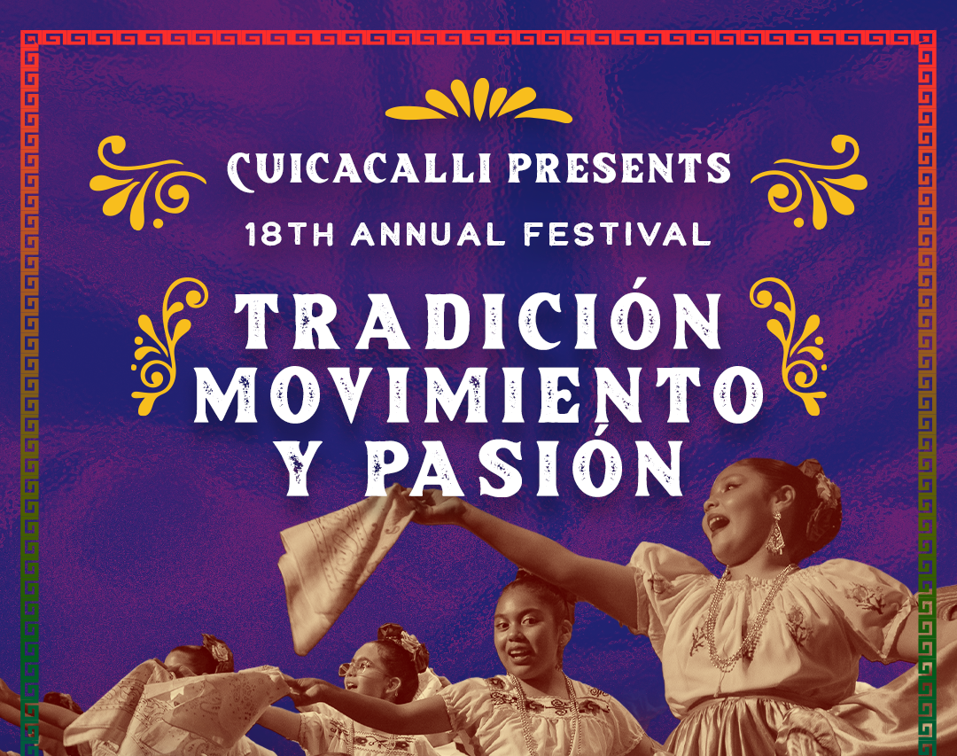 Cuicacalli Presents Tradición, Movimiento, y Pasión. (18th Annual Festival)