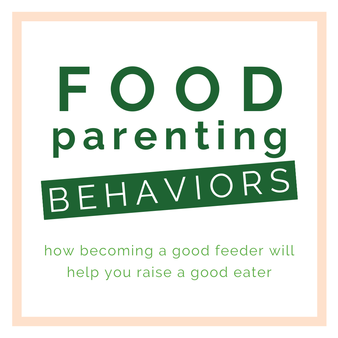 Food Parenting Behaviors How Becoming A Good Feeder Will Help You