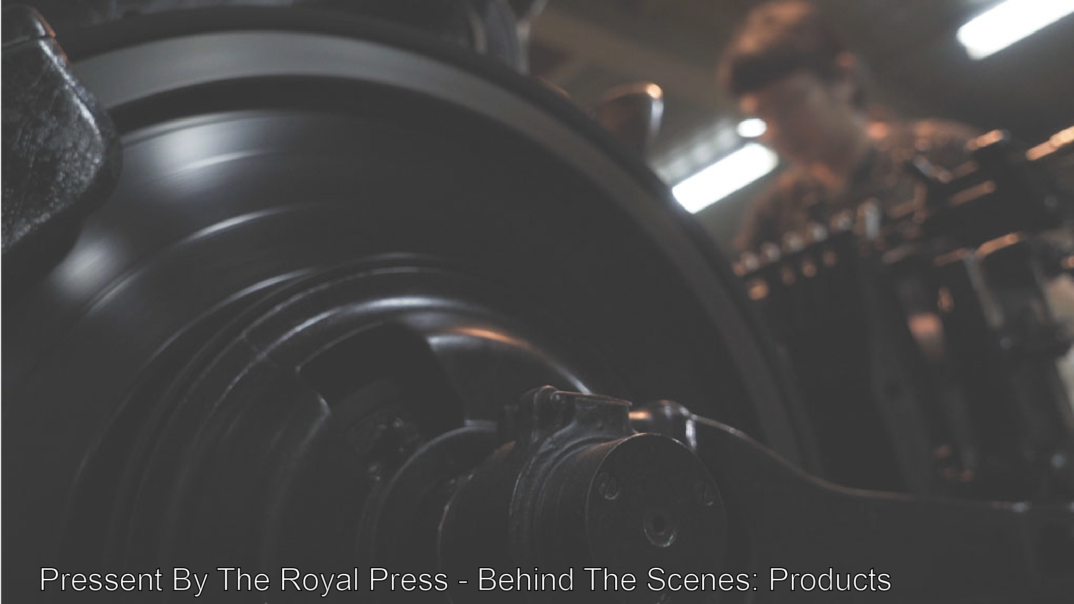 Pressent By The Royal Press - Behind The Scenes: Products