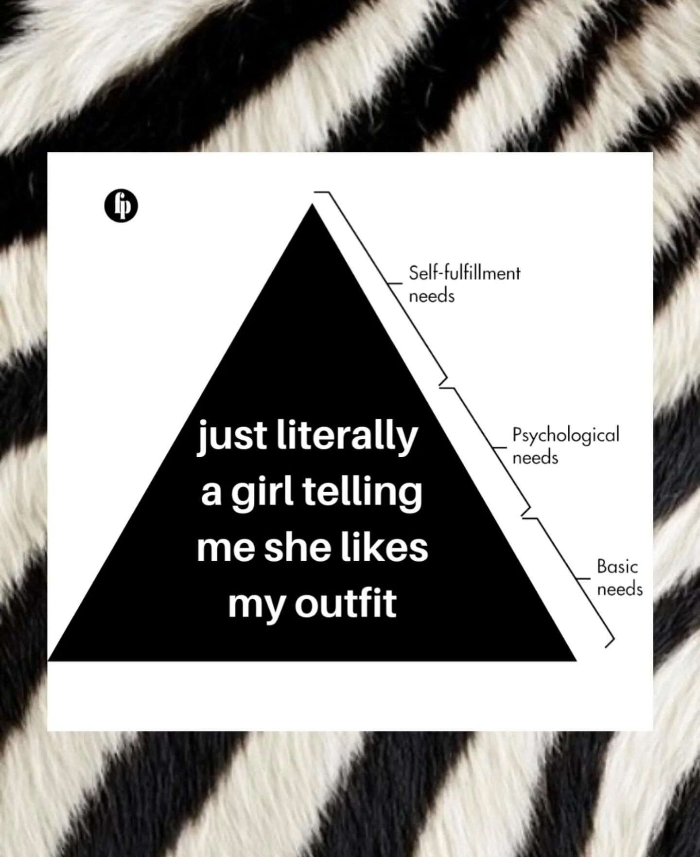 Maslow missed one thing: a girl stopping you to say she loves your outfit.

📷 @fashionispsychology
