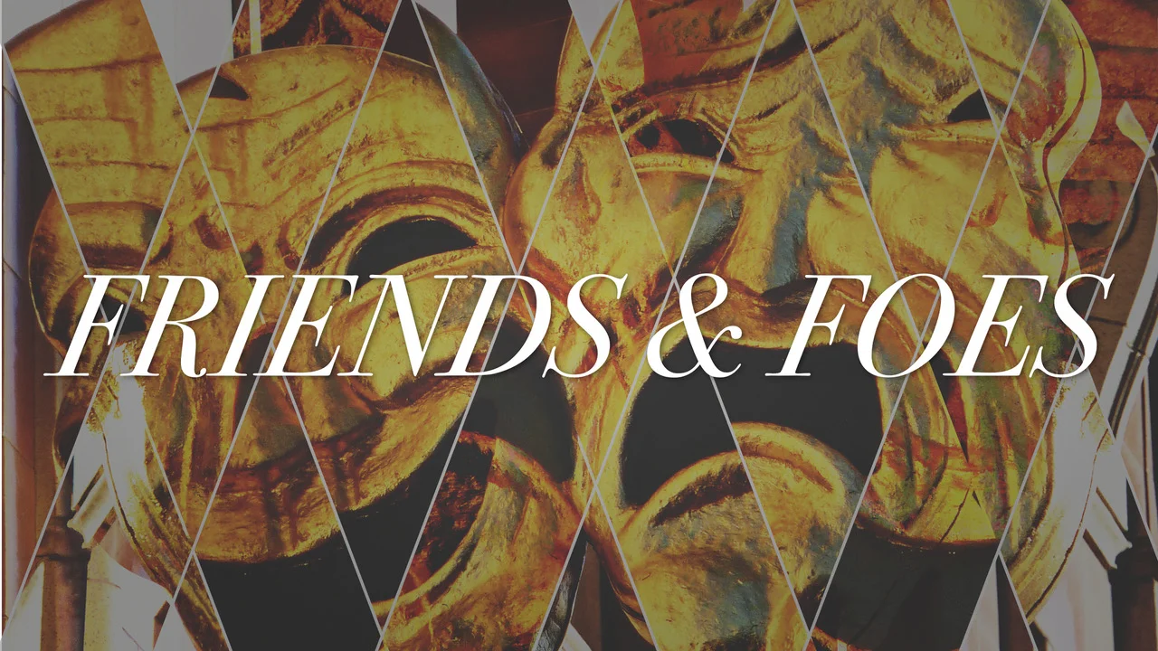 Friends and Foes
