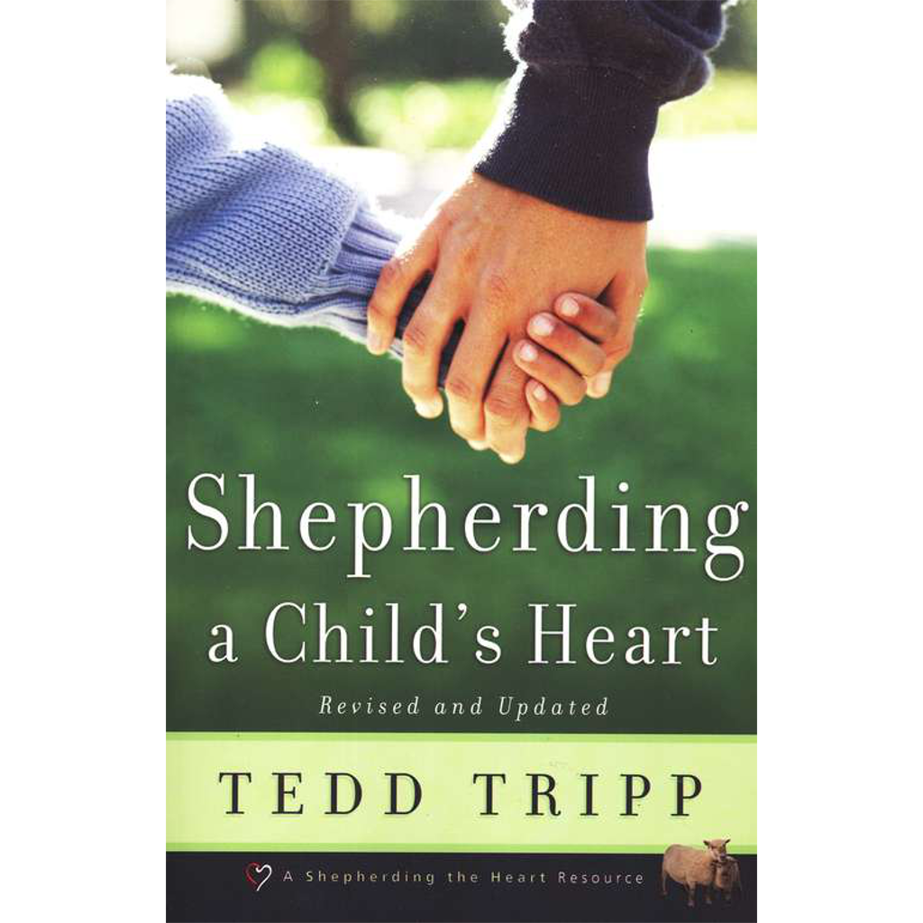 Shepherding a Child's Heart | By Tedd Tripp
