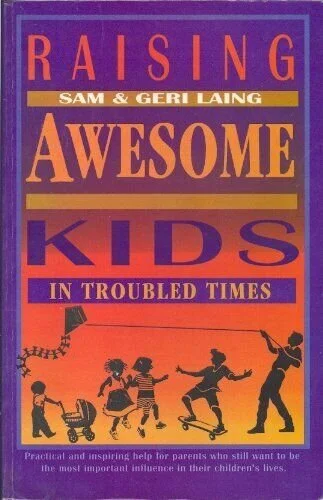 Raising Awesome Kids in Troubled Times | By Sam and Geri Laing