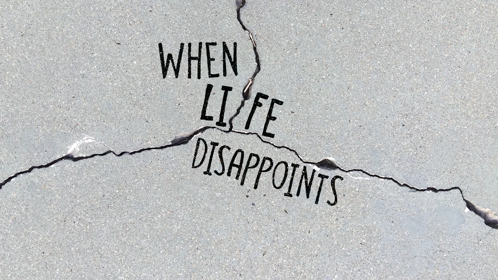 When Life Disappoints