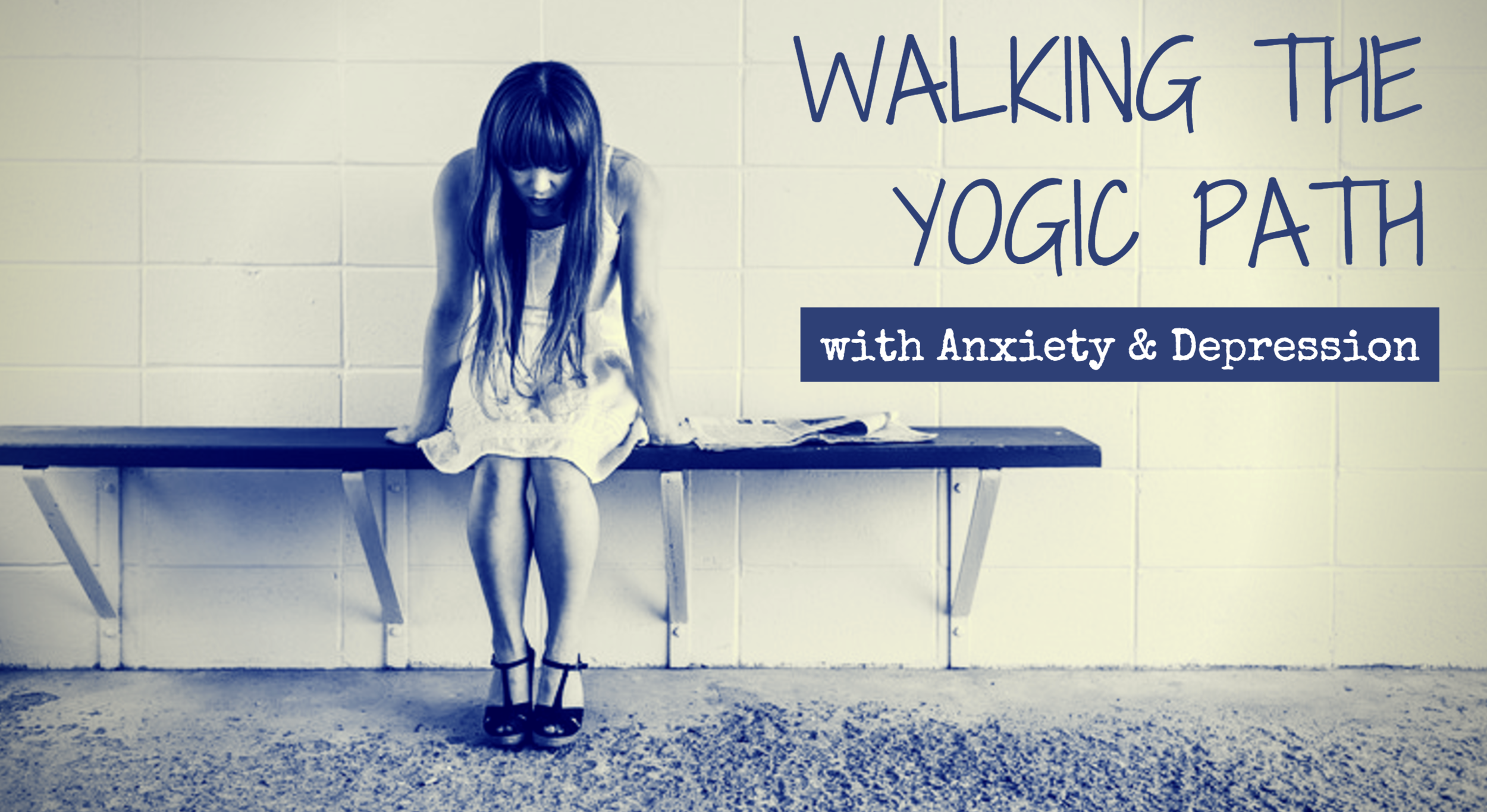 Walking the Yogic Path with Anxiety & Depression