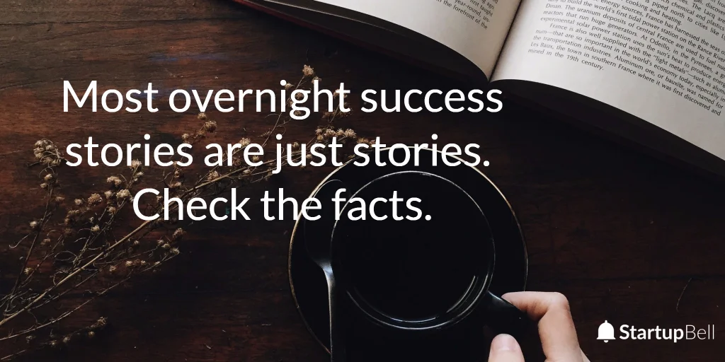 True overnight success stories are rare.