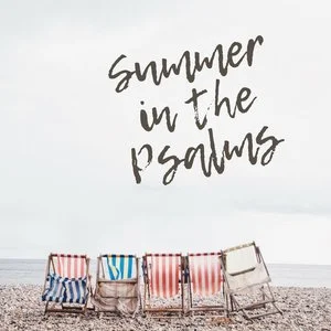 Summer in the Psalms: Part 8