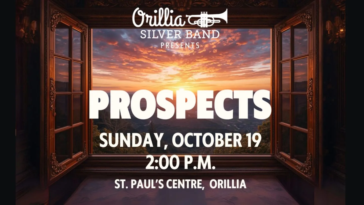 Broaden Your Horizons   with the Orillia Silver Band!  “Prospects”Concert