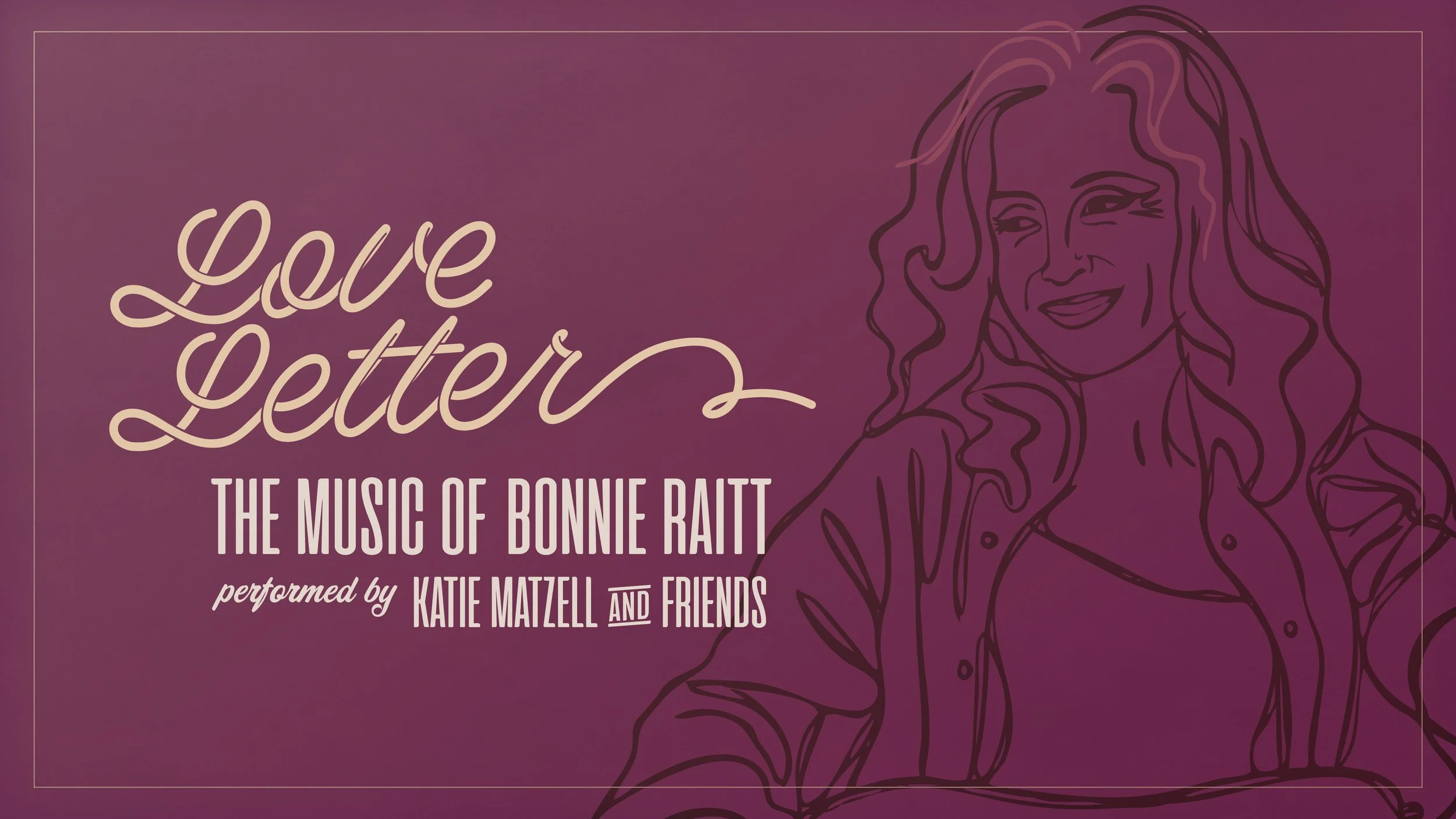 Love Letter: The Music of Bonnie Raitt with Katie Matzell & Friends