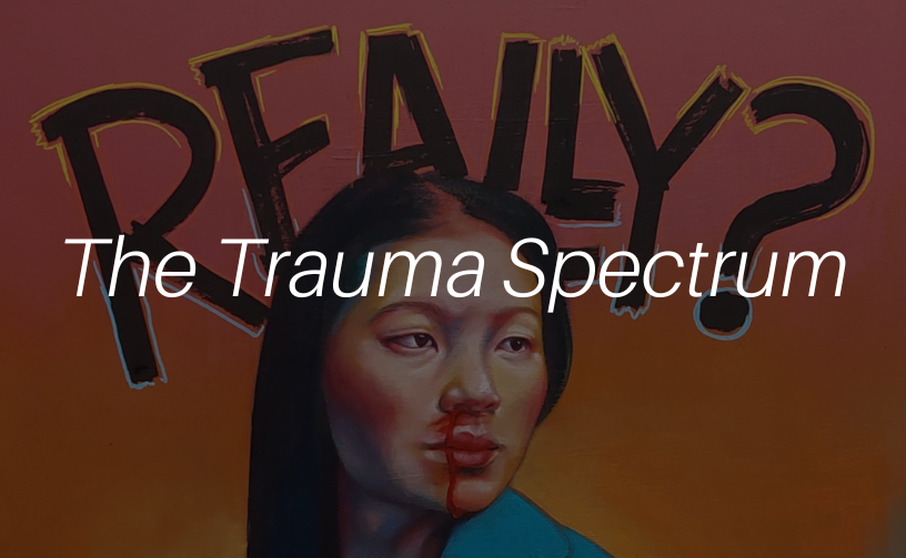 The Trauma Spectrum | Emily Flynn-Delay | Nov 6th - Nov 28th