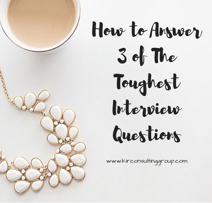 How to Answer 3 of The Most Common Tough Interview Questions