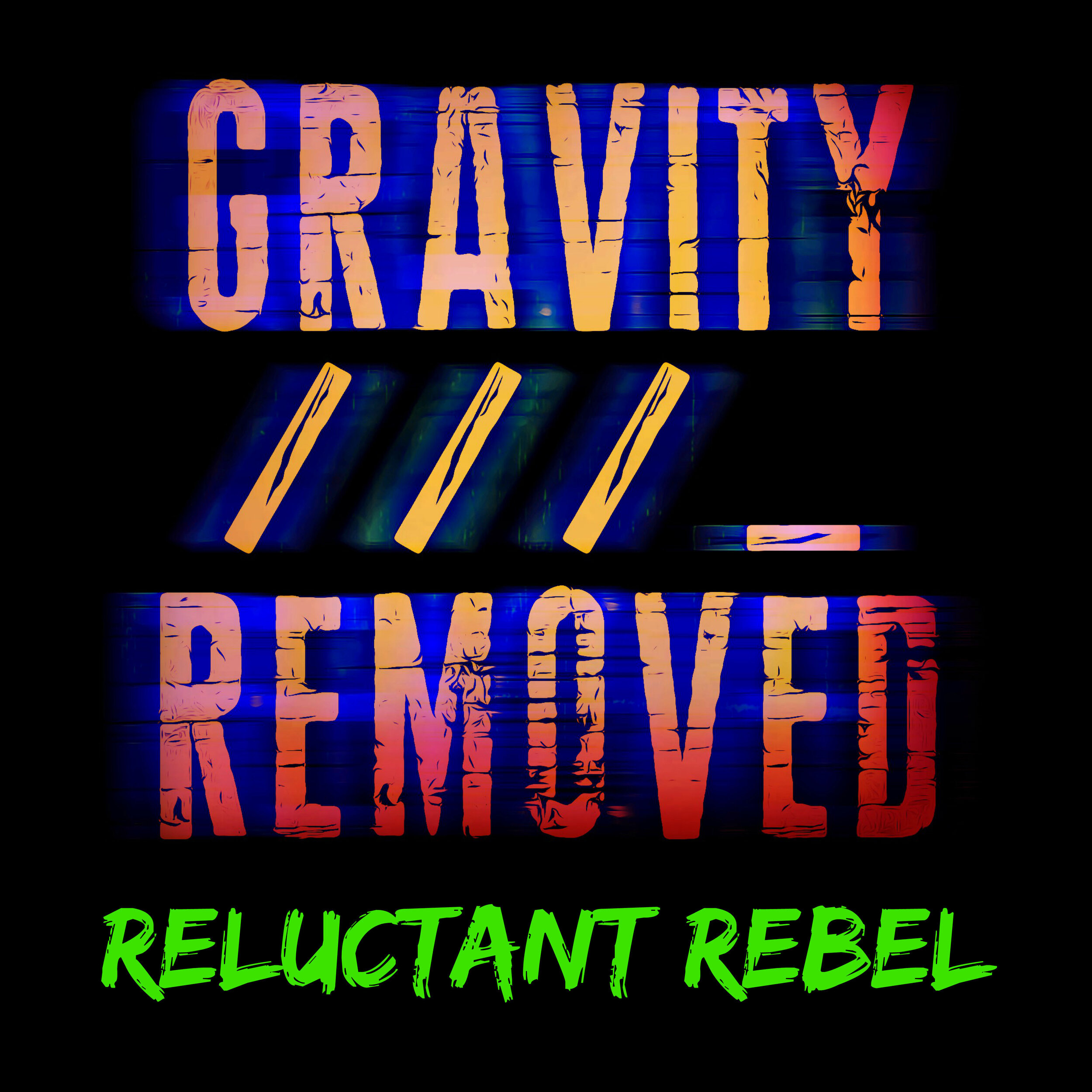 Gravity Removed - Reluctant Rebel EP