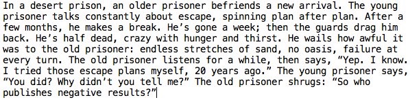 - Janice C. Probst, PHD in "Prisoner's Dilemma: The Importance of Negative Results"