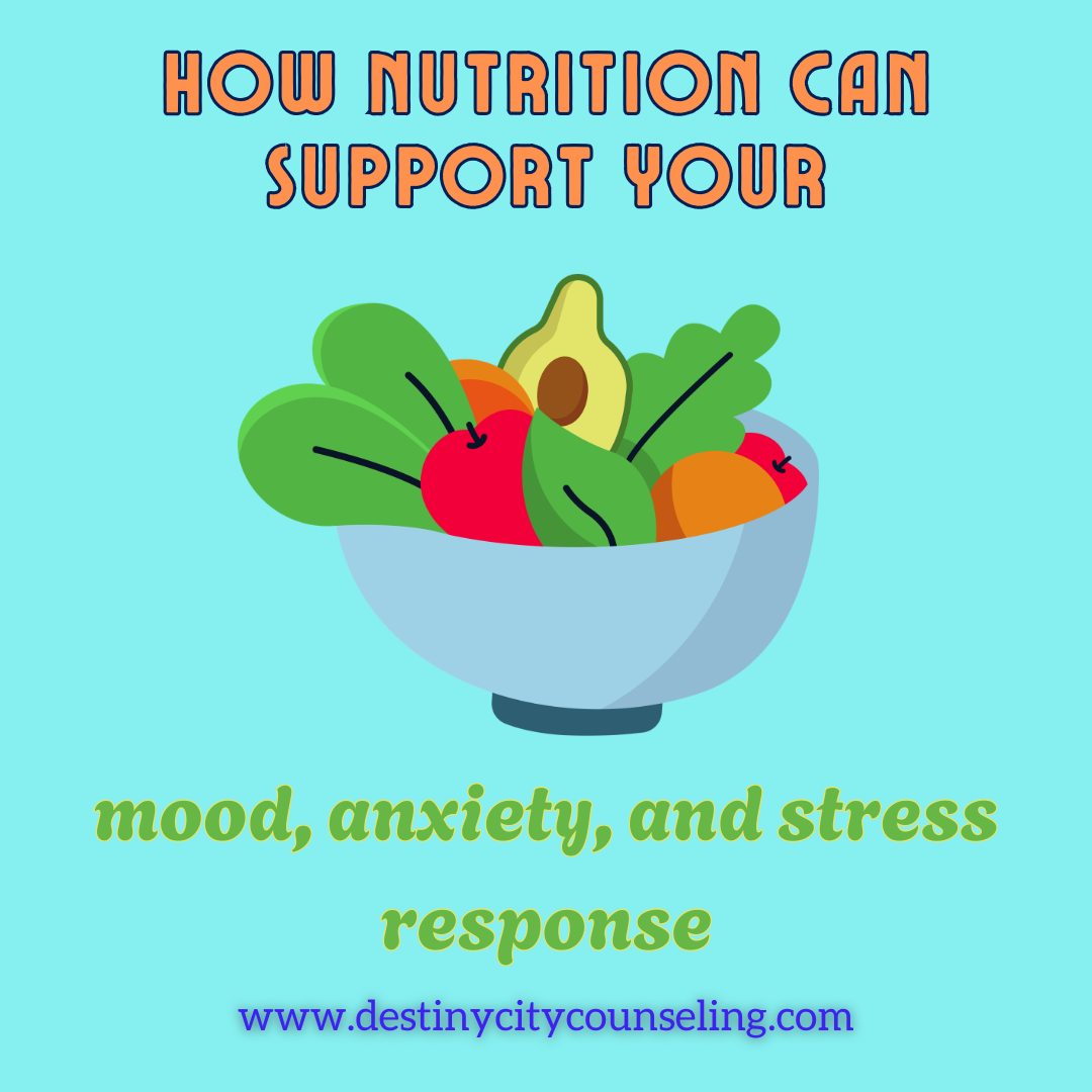 A graphic of a bowl of fruits and vegetables with the title "How Nutrition Can Support Your Mood, Anxiety, and Stress Response" from Destiny City Counseling.