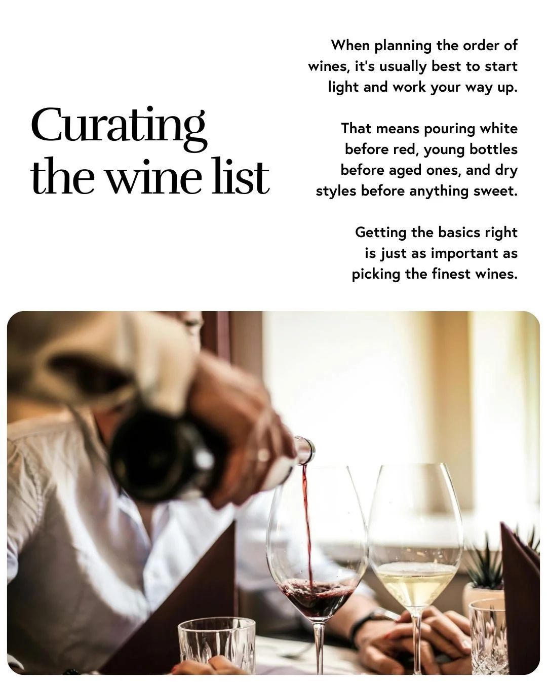 If you're planning a tasting or dinner, it's best to pour wines in a way that lets each one shine! Start with whites, then move to reds, go from young to aged, and finish with the sweeter styles 💁

Temperature matters too! Chill white wines to aroun