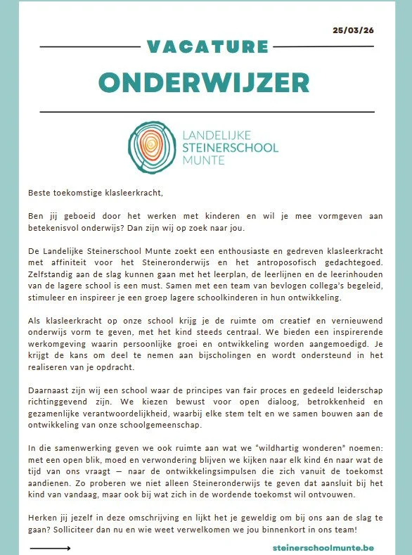 🔥🌿Kom wildhartig wonderen in ons schoolteam🔥🌿

Wij zoeken een enthousiaste en gedreven klasleerkracht voor het lager onderwijs met affiniteit voor het Steineronderwijs en het antroposofisch gedachtegoed.

Stuur een gemotiveerde sollicitatie en CV