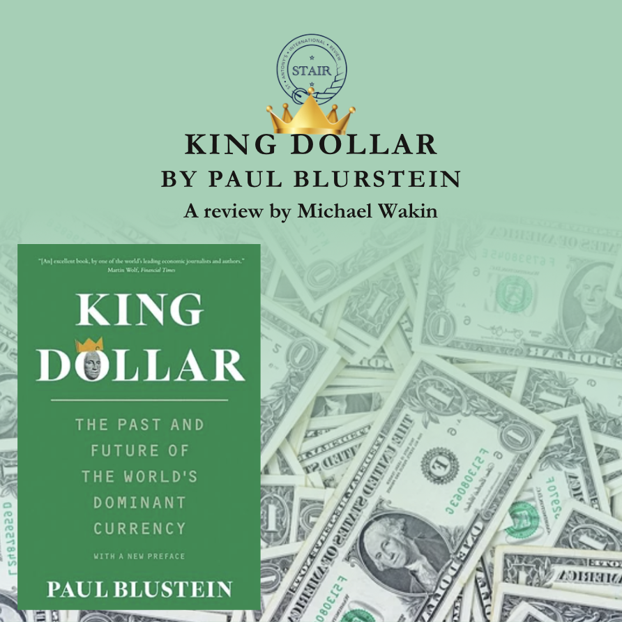 Review of "King Dollar: The Past and Future of the World’s Dominant Currency" - by Michael Wakin